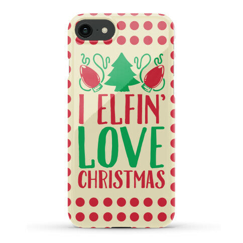 I Elfin' Love Christmas Phone Case