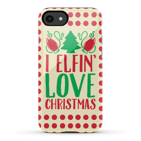 I Elfin' Love Christmas Phone Case