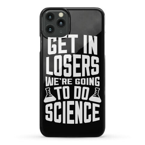 Get In Losers We're Going To Do Science Phone Case