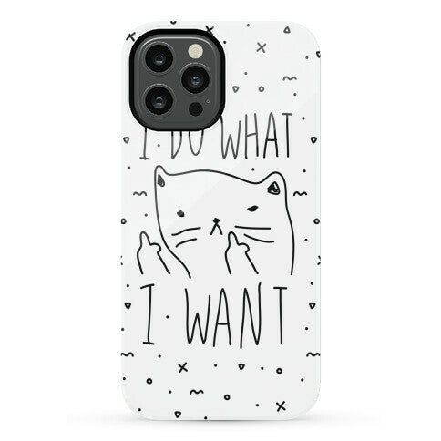 I Do What I Want Cat Phone Case
