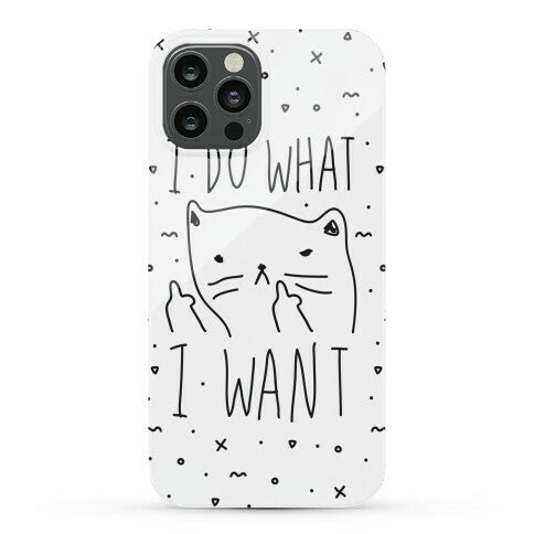 I Do What I Want Cat Phone Case