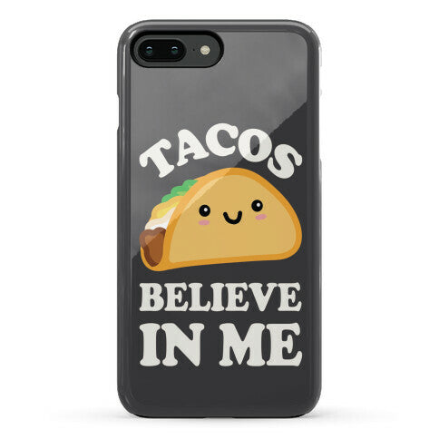 Tacos Believe In Me Phone Case