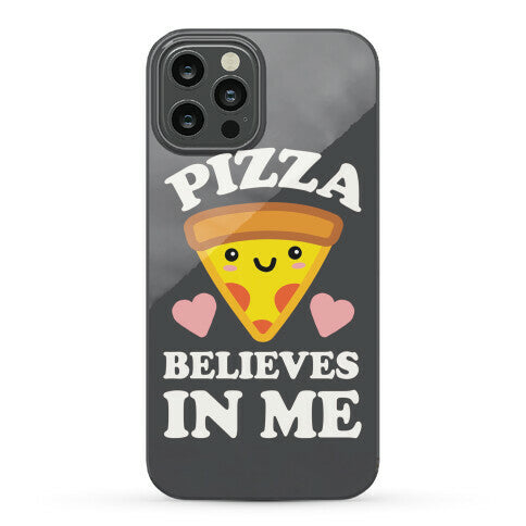 Pizza Believes In Me Phone Case