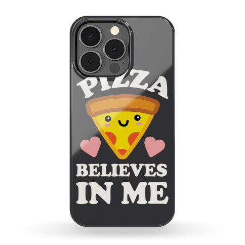Pizza Believes In Me Phone Case