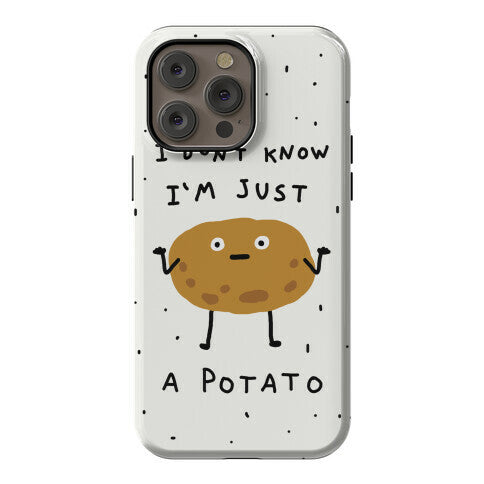 I Don't Know I'm Just A Potato Phone Case