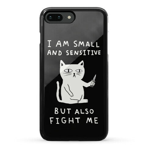 I Am Small And Sensitive But Also Fight Me Cat Phone Case