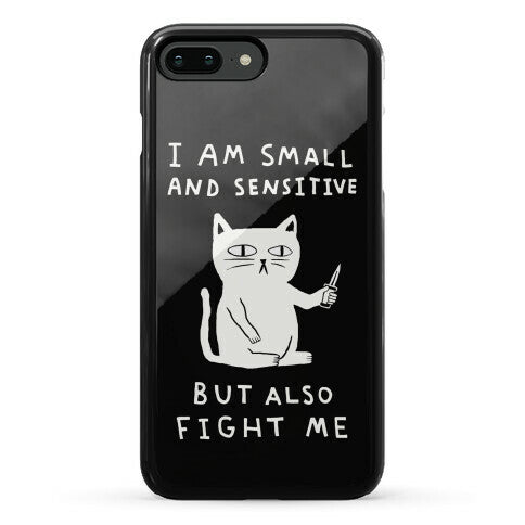 I Am Small And Sensitive But Also Fight Me Cat Phone Case