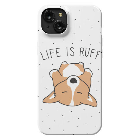 Life Is Ruff Corgi Phone Case