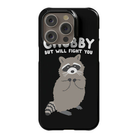 Chubby But I Will Fight You Raccoon Phone Case