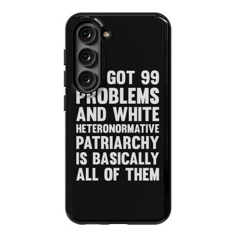 I've Got 99 Problems And White Heteronormative Patriarchy Is Basically All Of Them Phone Case