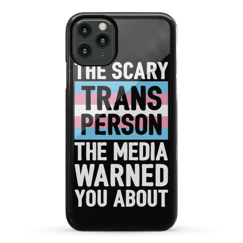 The Scary Trans Person The Media Warned You About Phone Case