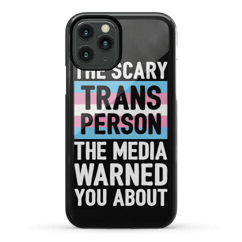 The Scary Trans Person The Media Warned You About Phone Case
