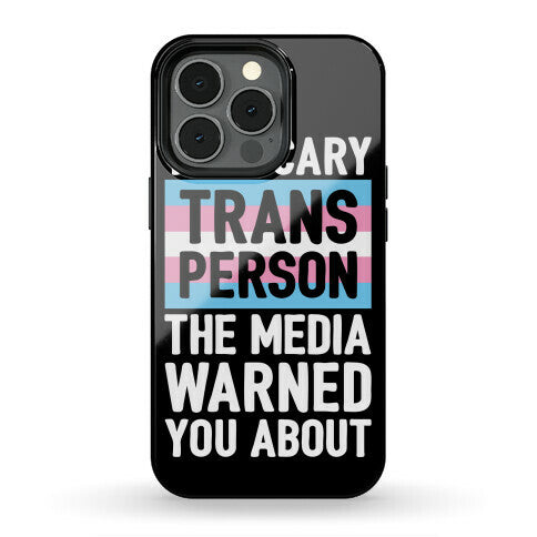 The Scary Trans Person The Media Warned You About Phone Case