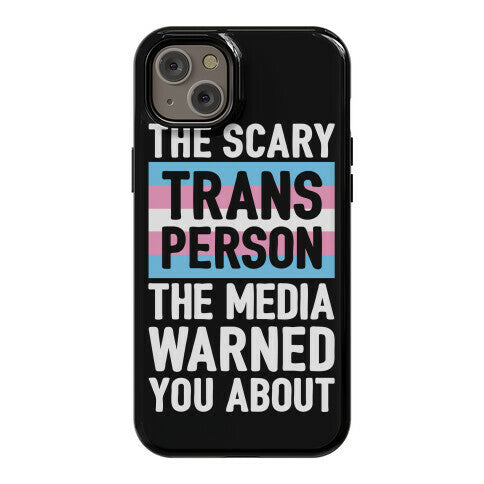 The Scary Trans Person The Media Warned You About Phone Case