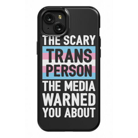 The Scary Trans Person The Media Warned You About Phone Case