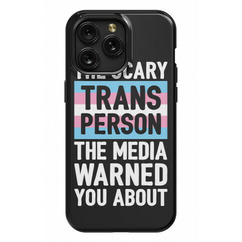 The Scary Trans Person The Media Warned You About Phone Case