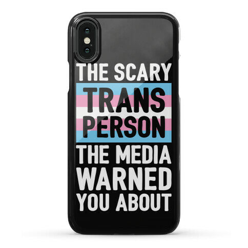 The Scary Trans Person The Media Warned You About Phone Case