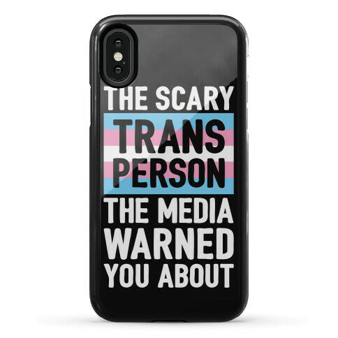The Scary Trans Person The Media Warned You About Phone Case