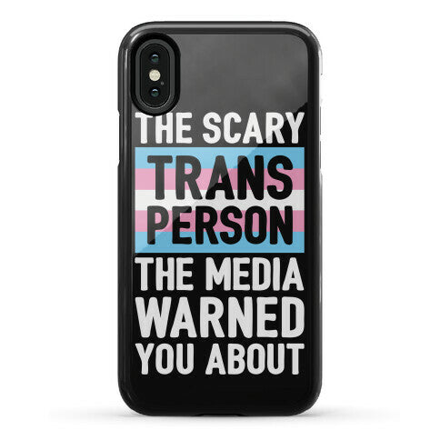 The Scary Trans Person The Media Warned You About Phone Case