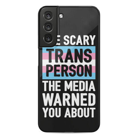 The Scary Trans Person The Media Warned You About Phone Case