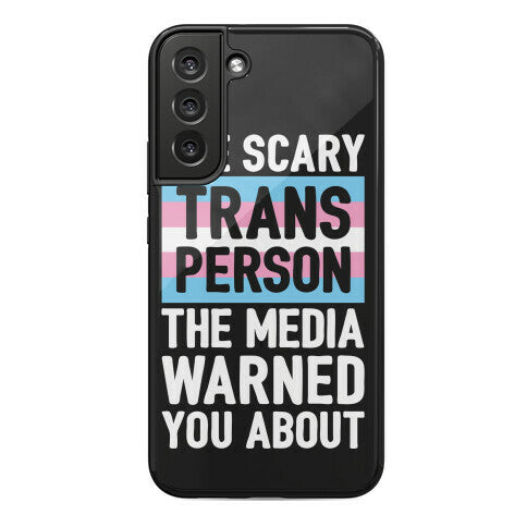 The Scary Trans Person The Media Warned You About Phone Case