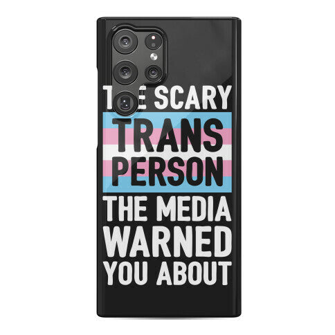 The Scary Trans Person The Media Warned You About Phone Case