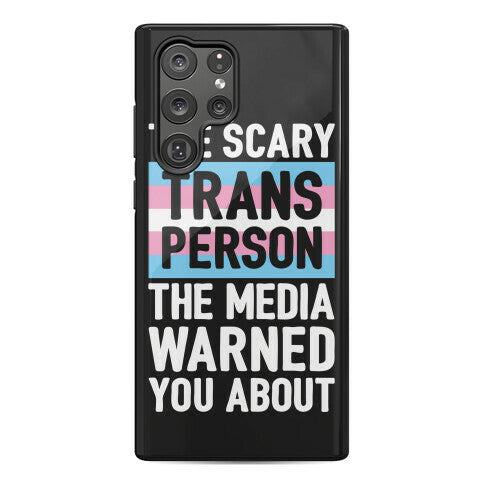 The Scary Trans Person The Media Warned You About Phone Case