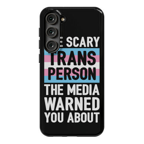 The Scary Trans Person The Media Warned You About Phone Case