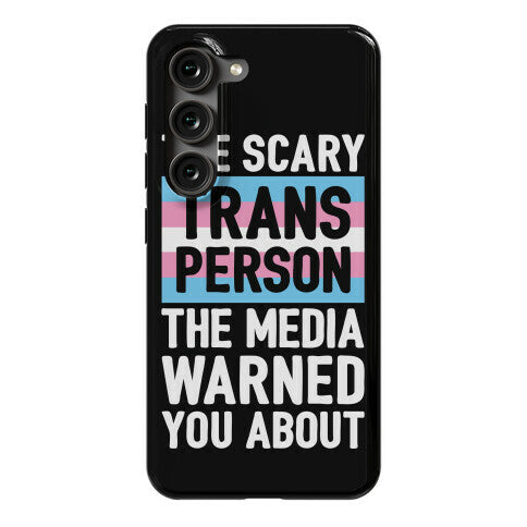 The Scary Trans Person The Media Warned You About Phone Case