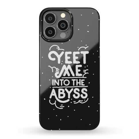 Yeet Me into the Abyss Phone Case