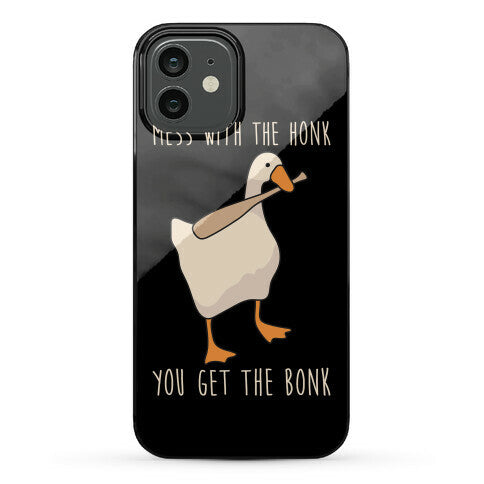 Mess With The Honk You Get The Bonk Phone Case
