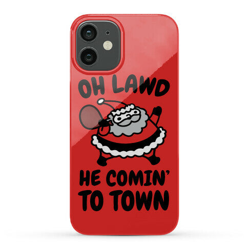 Oh Lawd He Comin' To Town Santa Parody Phone Case