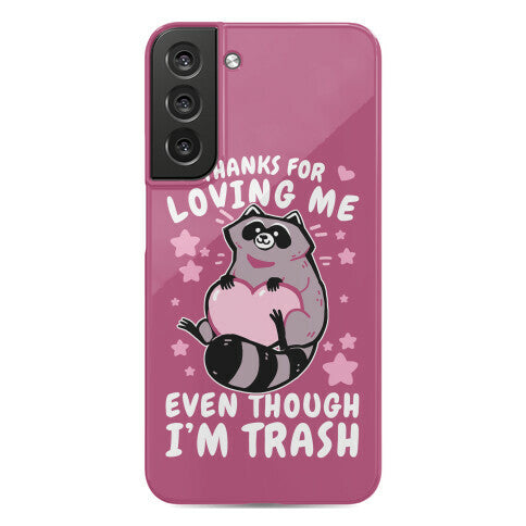 Thanks For Loving Me Even Though I'm Trash Phone Case