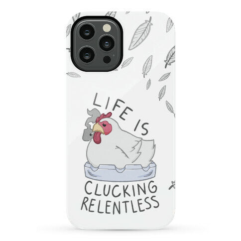 Life Is Clucking Relentless Phone Case