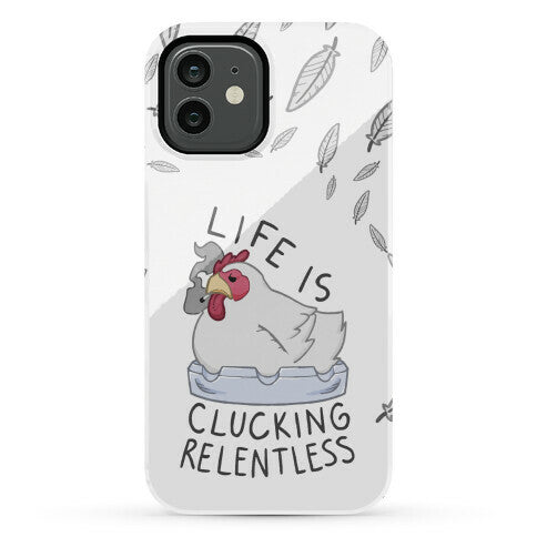 Life Is Clucking Relentless Phone Case