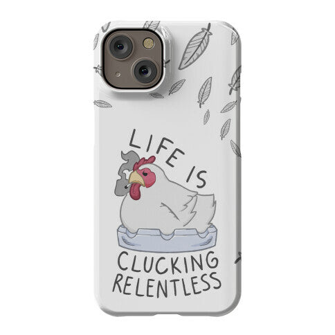 Life Is Clucking Relentless Phone Case