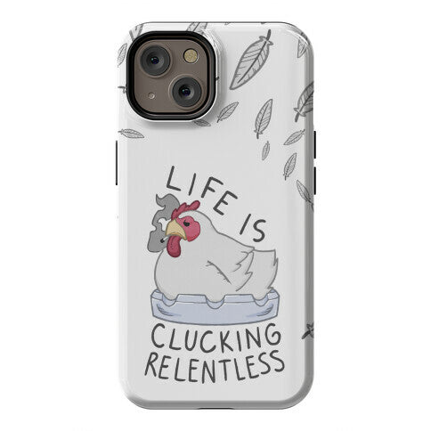 Life Is Clucking Relentless Phone Case