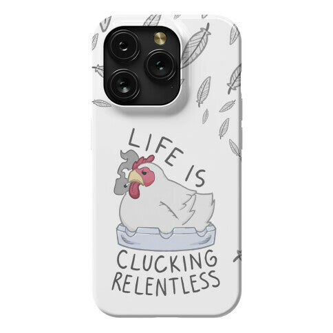 Life Is Clucking Relentless Phone Case