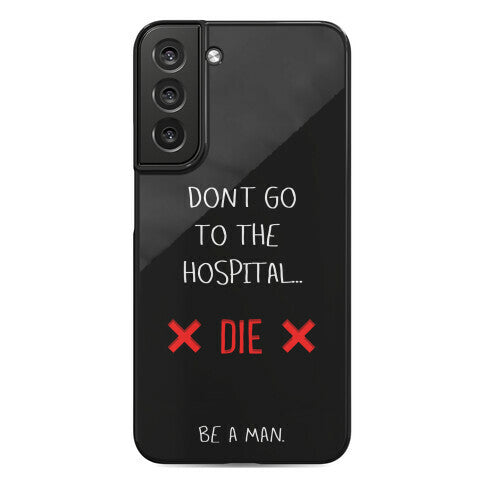Don't Go to the Hospital... Die. Be a Man. Phone Case