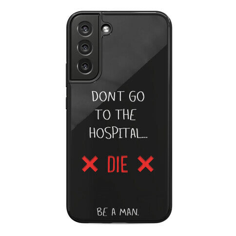 Don't Go to the Hospital... Die. Be a Man. Phone Case