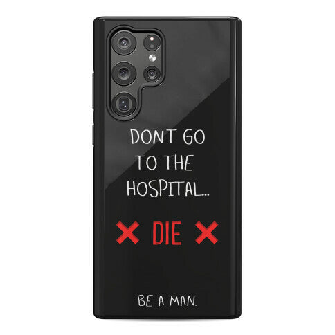 Don't Go to the Hospital... Die. Be a Man. Phone Case