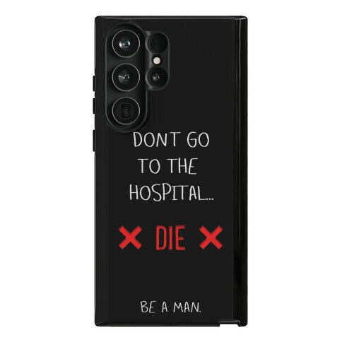 Don't Go to the Hospital... Die. Be a Man. Phone Case