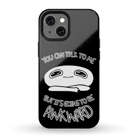 You Can Talk To Me But It's Going To Be Awkward Phone Case