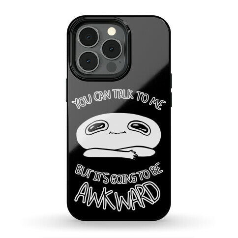 You Can Talk To Me But It's Going To Be Awkward Phone Case