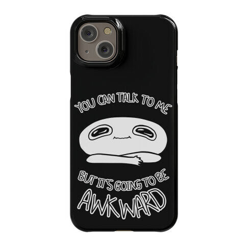 You Can Talk To Me But It's Going To Be Awkward Phone Case