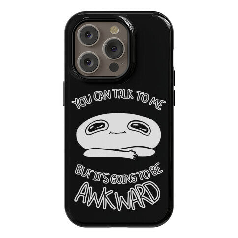 You Can Talk To Me But It's Going To Be Awkward Phone Case