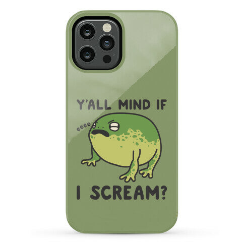 Y'all Mind If I Scream? Frog Phone Case