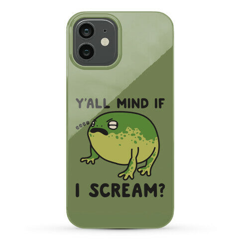 Y'all Mind If I Scream? Frog Phone Case