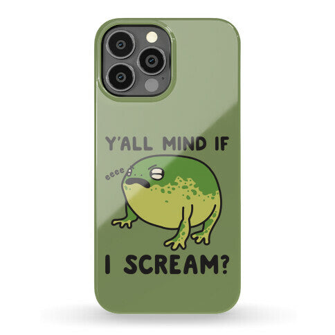 Y'all Mind If I Scream? Frog Phone Case