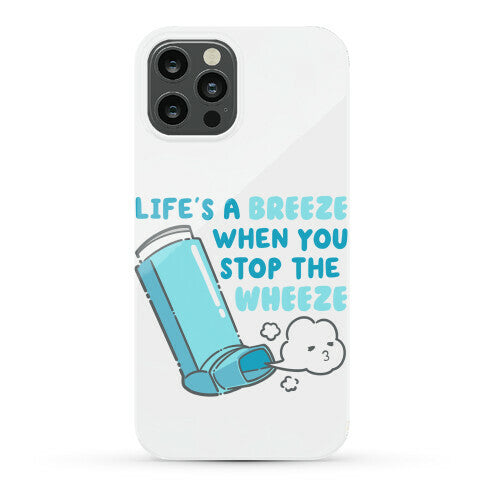 Life's A Breeze When You Stop The Wheeze Phone Case
